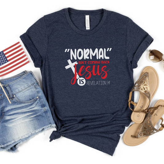 Normal Isn't Coming Back Shirt, Jesus is Coming Shirt, Revelations 14 Shirt,